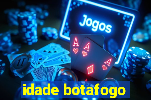 idade botafogo